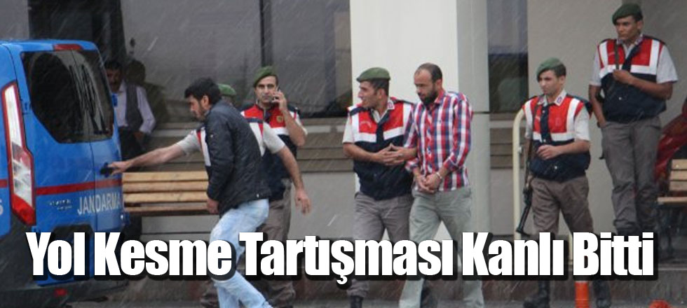 Yol Kesme Tartışması Kanlı Bitti