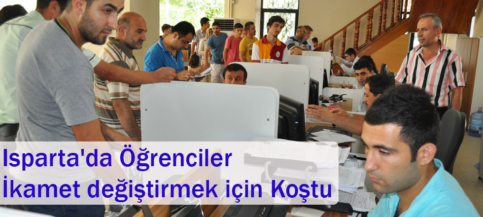 Isparta'da Öğrenciler İkamet değiştirmek için Koştu