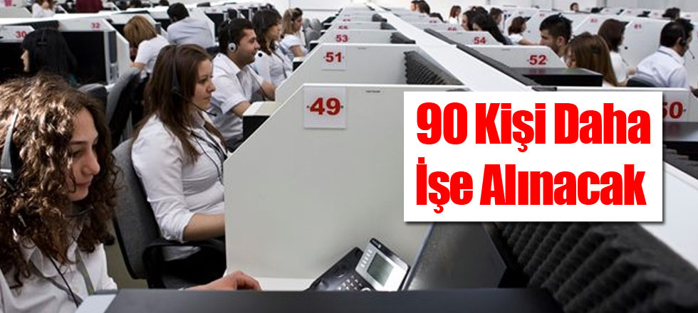 Çağrı Merkezine 90 Kişi Alınacak