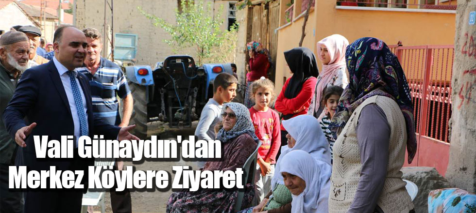 Vali Günaydın'dan Merkez Köylere Ziyaret