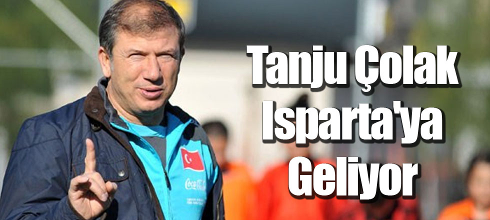 Tanju Çolak Isparta'ya Geliyor