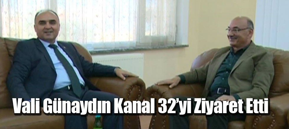 Vali Günaydın Kanal 32’yi Ziyaret Etti