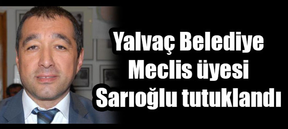 Yalvaç Belediye Meclis Üyesi Tuklandı