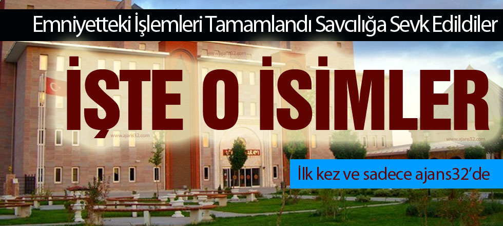 İşte Bugün Savcılığa Sevk Edilen İsimler