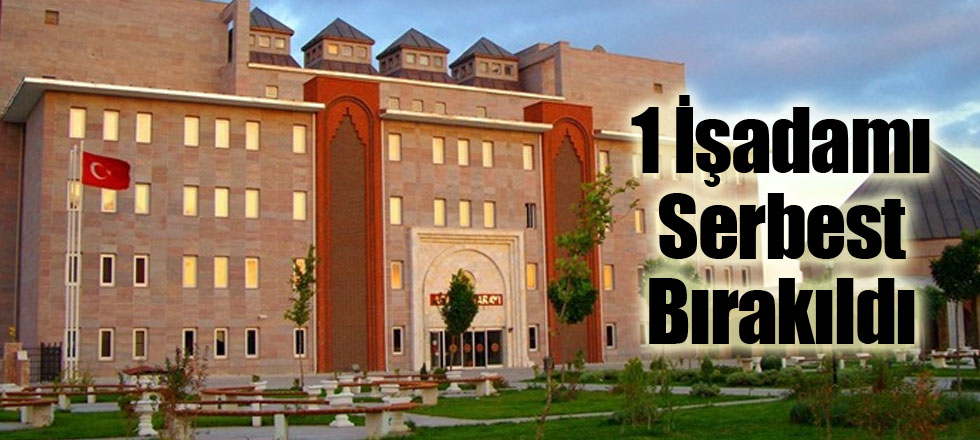 FETÖ'den 1 İş Adamı Serbest Bırakıldı