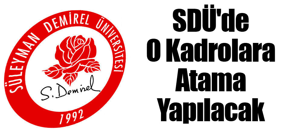 SDÜ'de O Kadrolara Atama Yapılacak