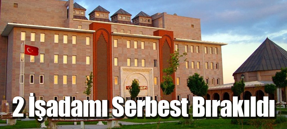 2 İşadamı Serbest Bırakıldı