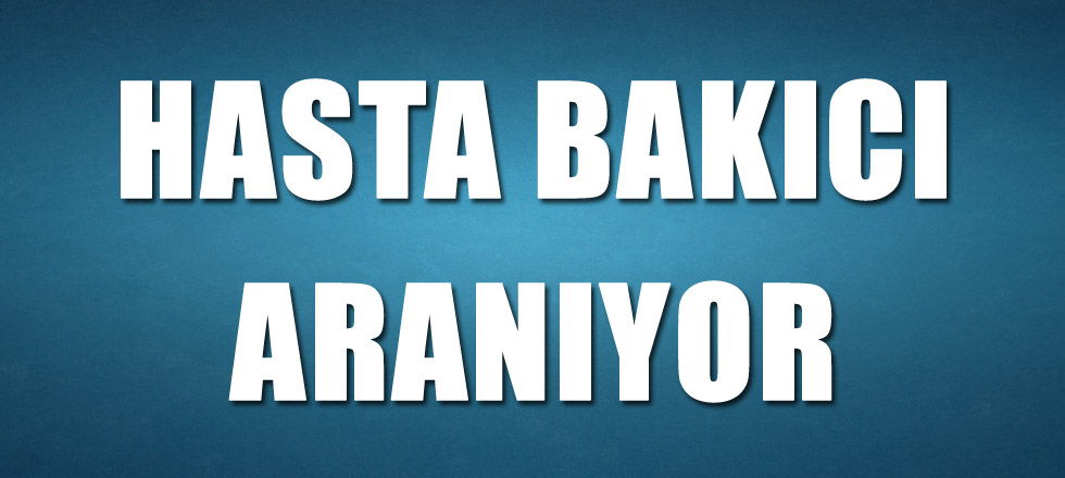 Hasta Bakıcı Aranıyor