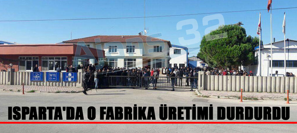 Isparta'da O Fabrika Üretimi Durdurdu