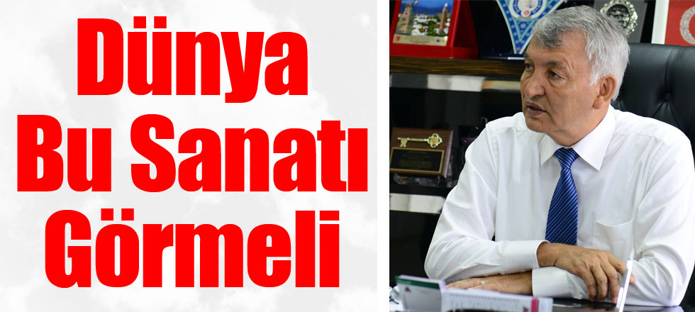 Dünya Bu Sanatı Görmeli
