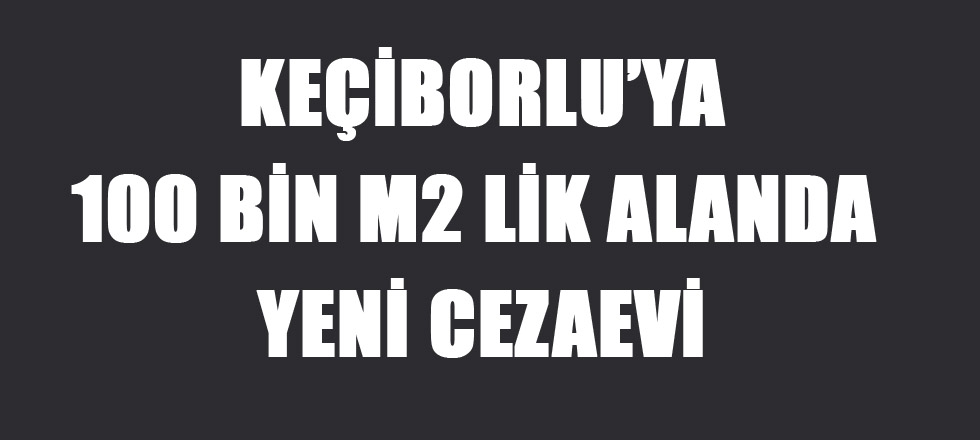 Keçiborluya 100 Bin M2'Lik  Aalanda Yeni Cezaevi