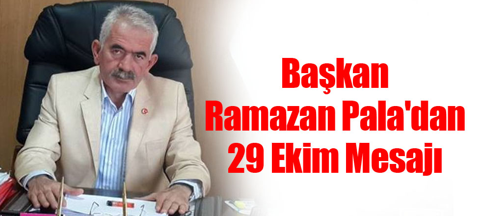 Başkan Pala'dan 29 Ekim Mesajı