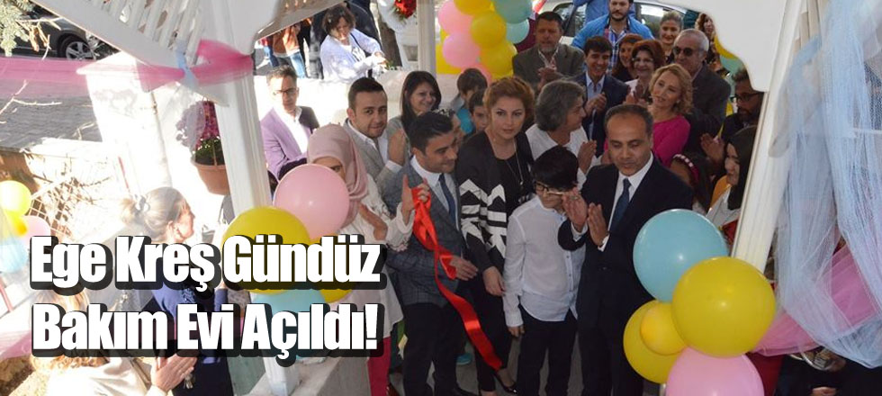 Ege Kreş Gündüz Bakım Evi Açıldı!