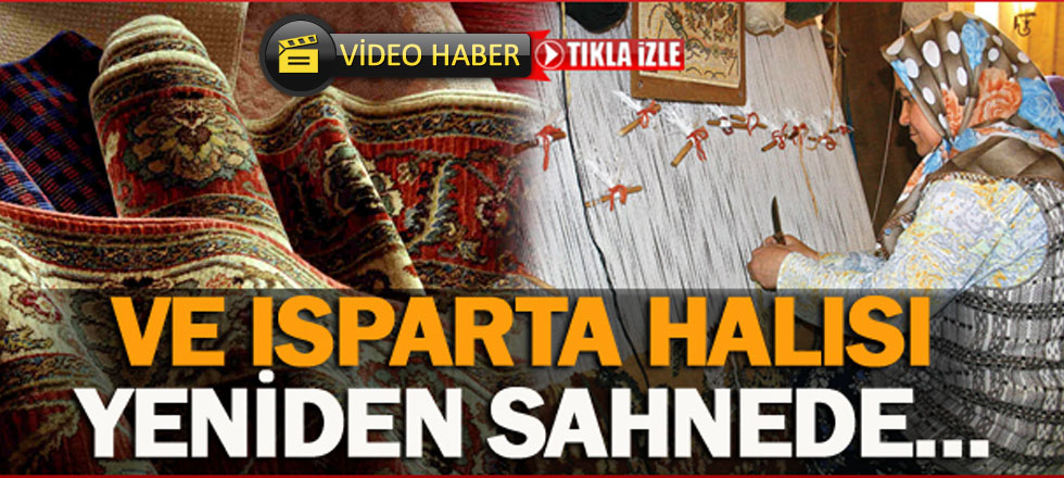 Isparta Halısı Yeniden Sahnede… (Video Haber)