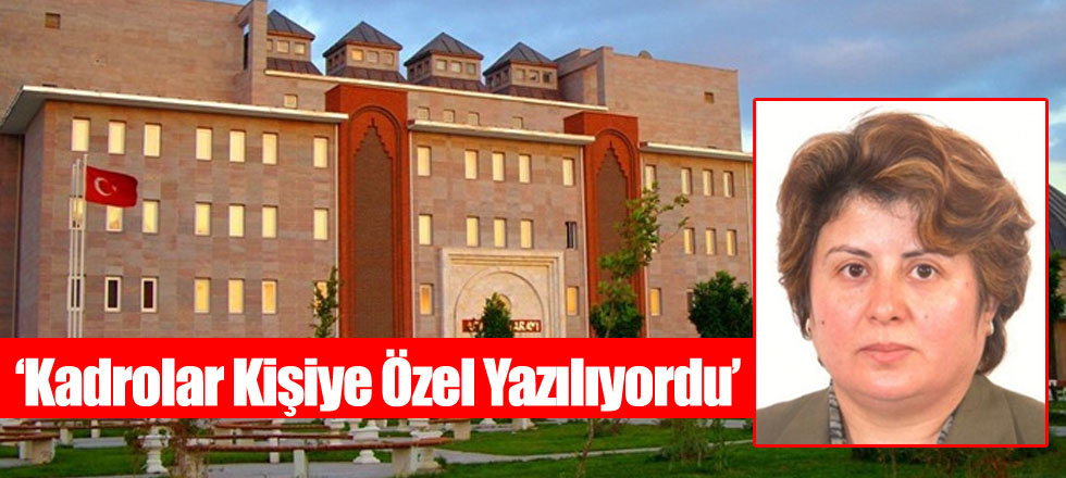 ‘Kadrolar Kişiye Özel Yazılıyordu’