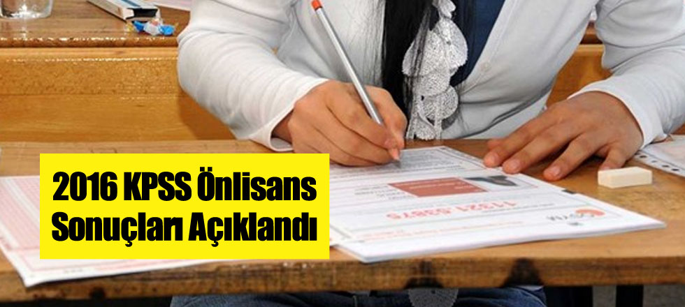 Son Dakika! 2016 KPSS Önlisans Sonuçları Açıklandı