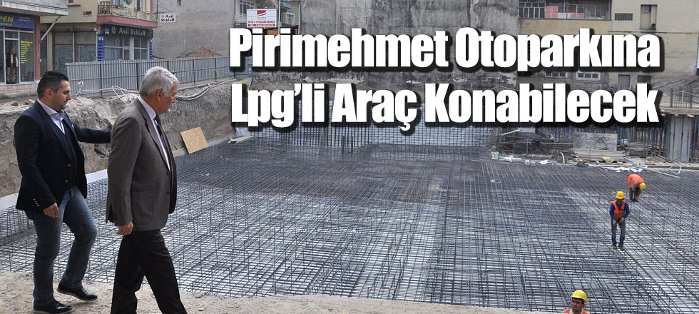 Pirimehmet Otoparkına Lpg’li Araç Konabilecek
