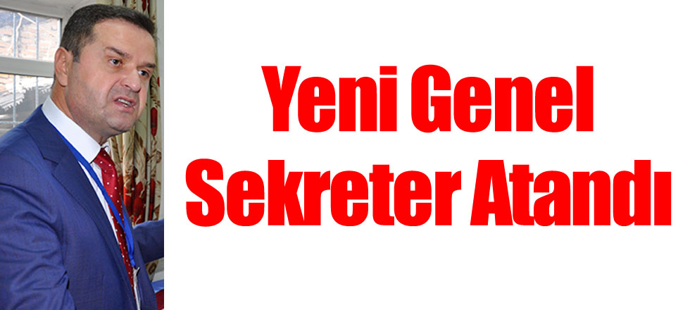 Yeni Genel Sekreter Atandı