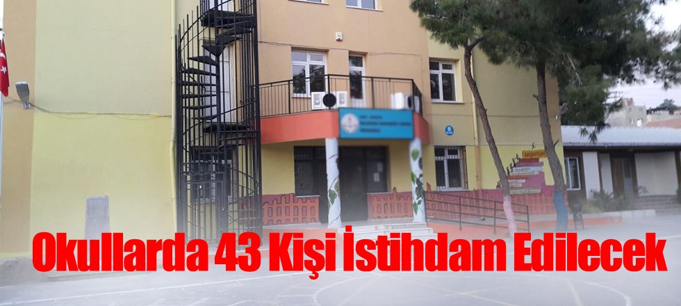 Okullarda 43 Kişi İstihdam Edilecek