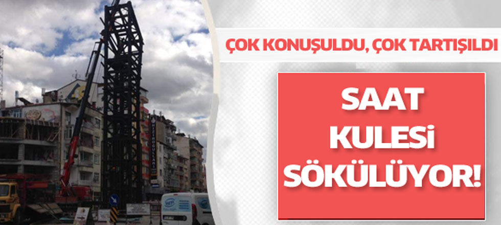 ​Tartışmalı Saat Kulesi Sökülüyor