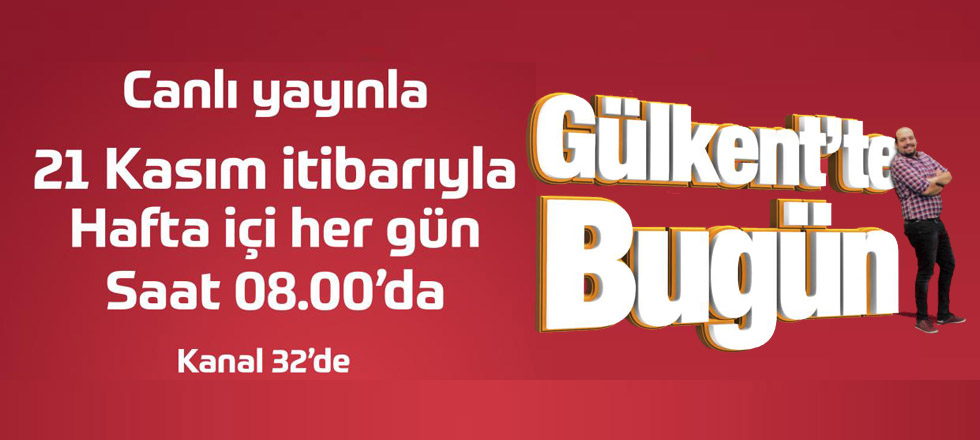 Gülkent'te Bugün Başlıyor