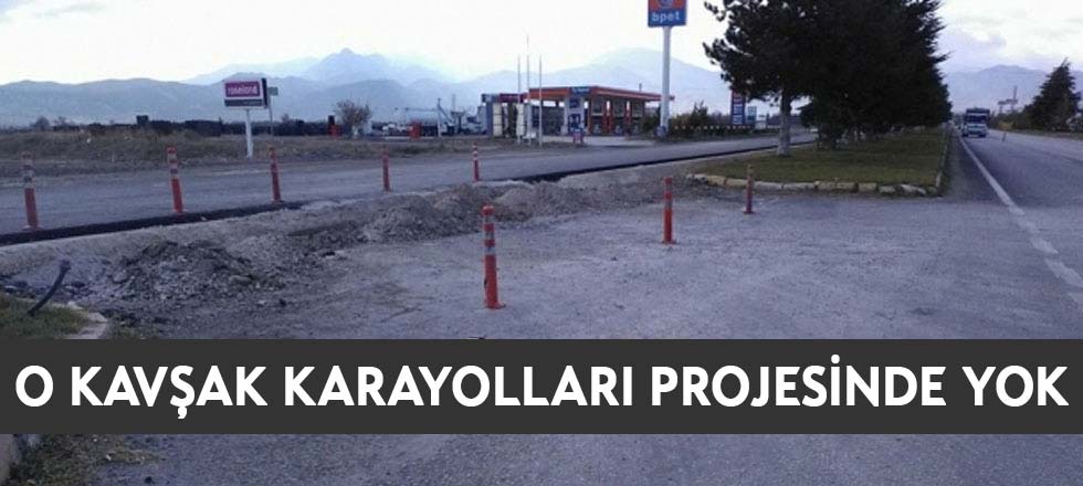O Kavşak Karayolları Projesinde Yok