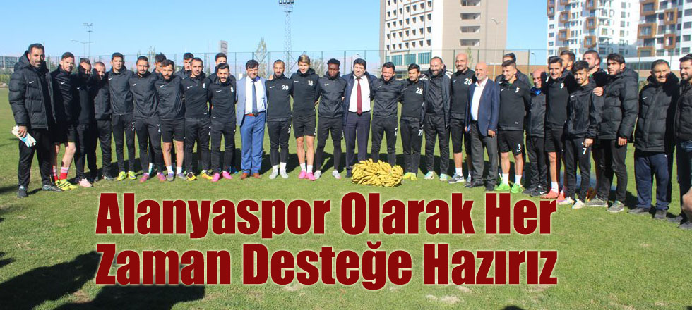 Alanyaspor Olarak Her Zaman Desteğe Hazırız