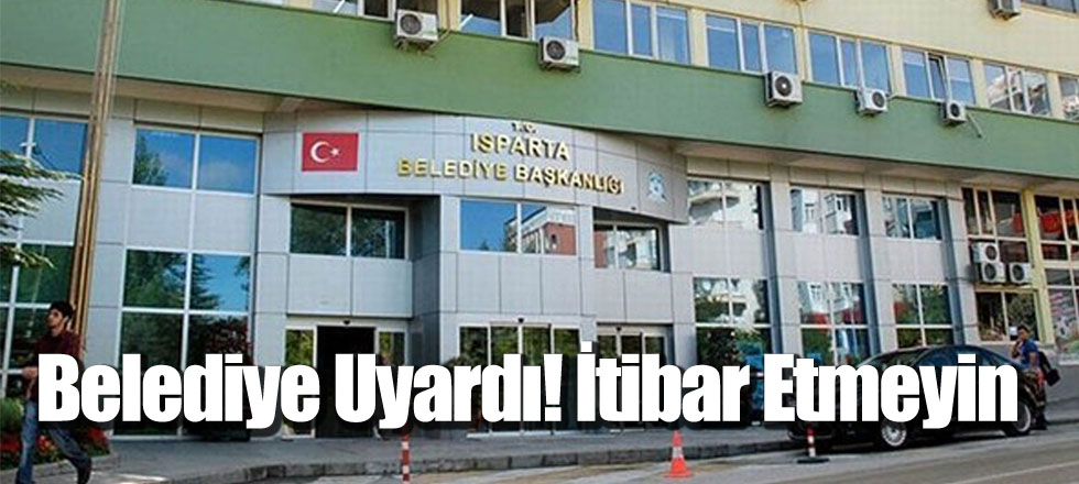 Belediye Uyardı! İtibar Etmeyin
