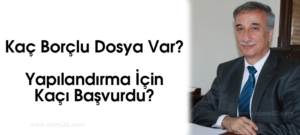 Kaç Borçlu Dosya Var? Yapılandırmaya Kaçı Başvurdu?