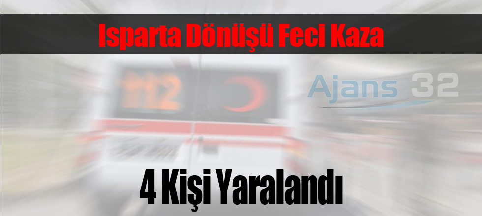 Isparta Dönüşü Feci Kaza