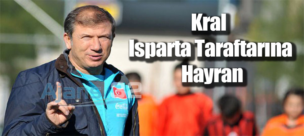 Kral Isparta Taraftarına Hayran