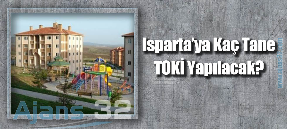 Isparta'ya kaç tane TOKİ konutu yapılacak?