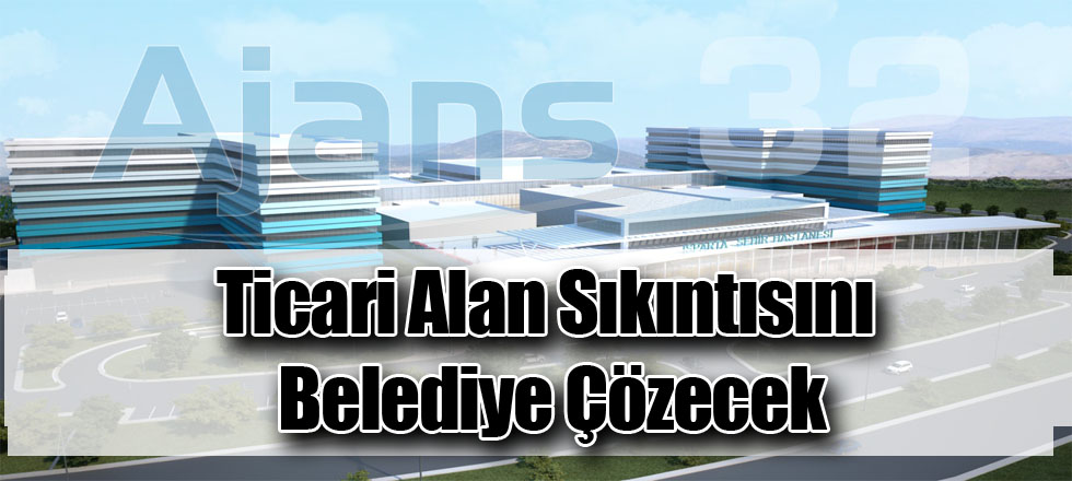 Ticari Alan Sıkıntısını Belediye Çözecek
