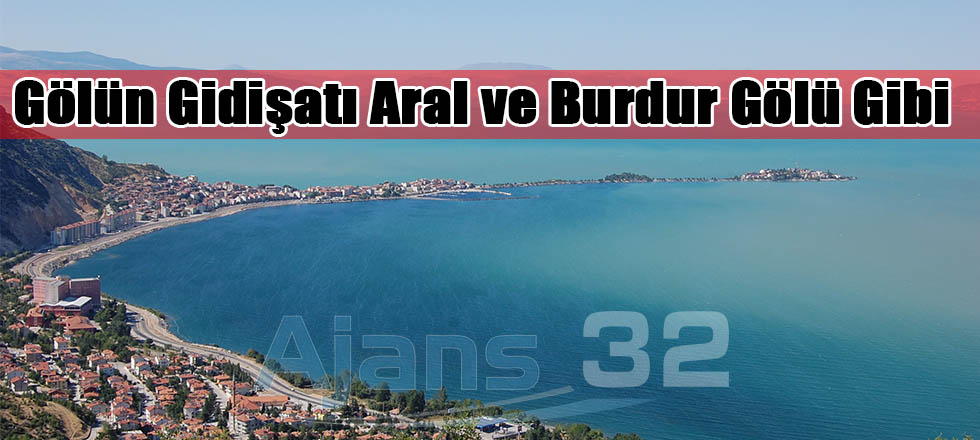 Gölün Gidişatı Aral ve Burdur Gölü Gibi