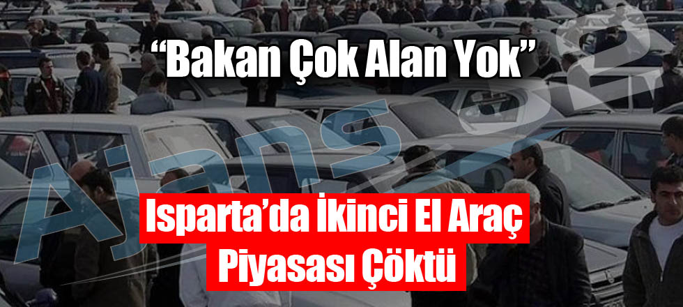 Isparta'da İkinci El Otomobil Piyasası Çöktü