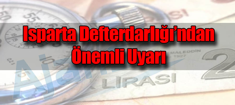 Isparta Defterdarlığı'ndan Önemli Duyuru