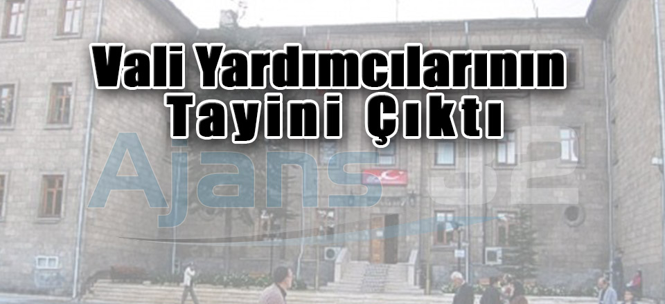 5 Vali Yardımcısı ve 3 Kaymakamın Tayini Çıktı