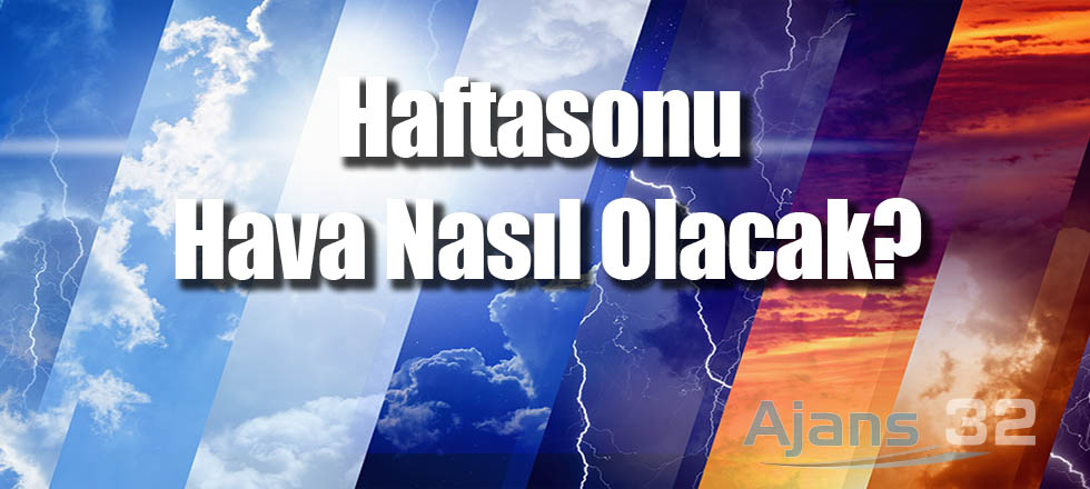 Hafta Sonu Havalar Nasıl Olacak?