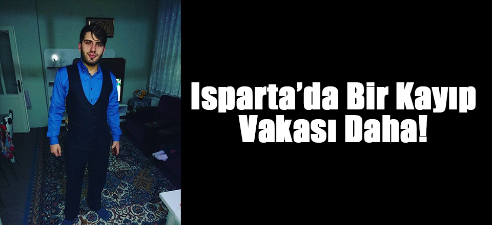 Isparta'da Bir Kayıp Vakası Daha!