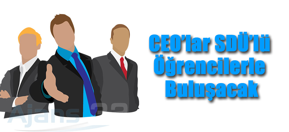 CEO'lar SDÜ'lü Öğrencilerle Buluşacak