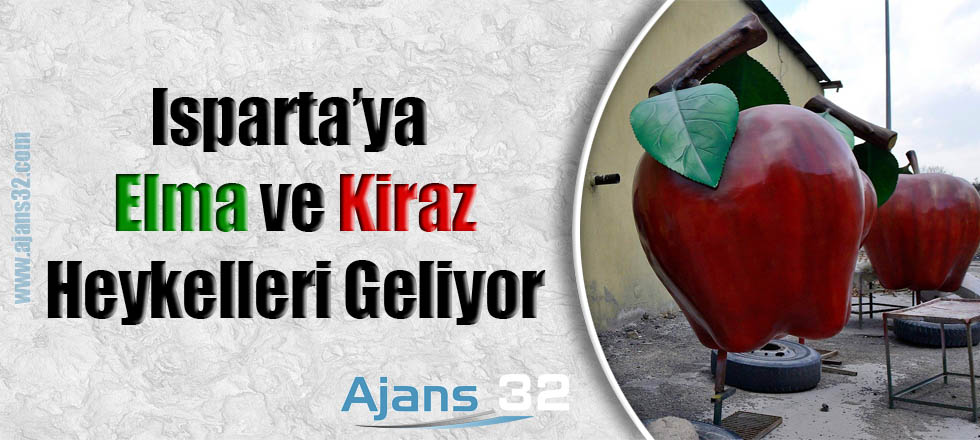 Isparta'ya Elma ve Kiraz Heykelleri Geliyor