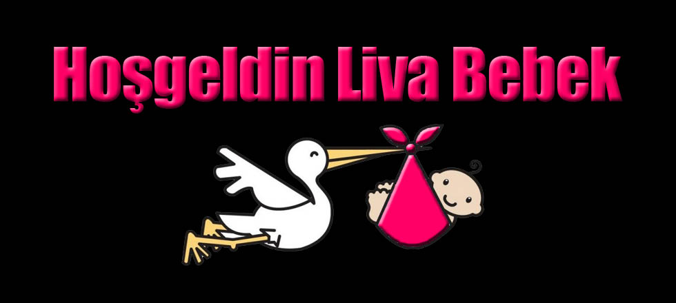 Hoşgeldin Liva Bebek