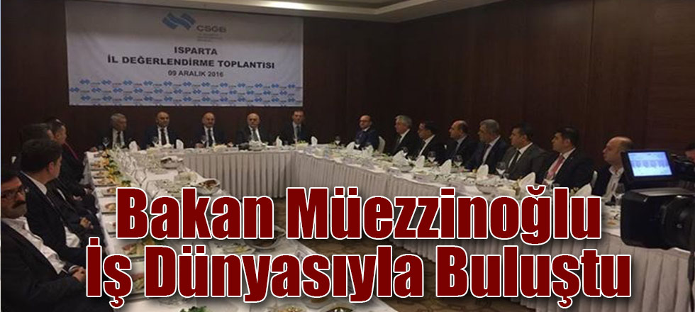Bakan Müezzinoğlu İş Dünyasıyla Buluştu