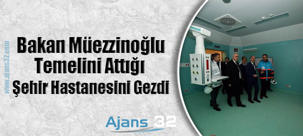 Bakan Müezzinoğlu Temelini Attığı Şehir Hastanesini Gezdi