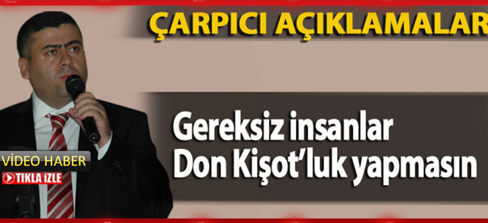 Gereksiz insanlar Don Kişot’luk yapmasın