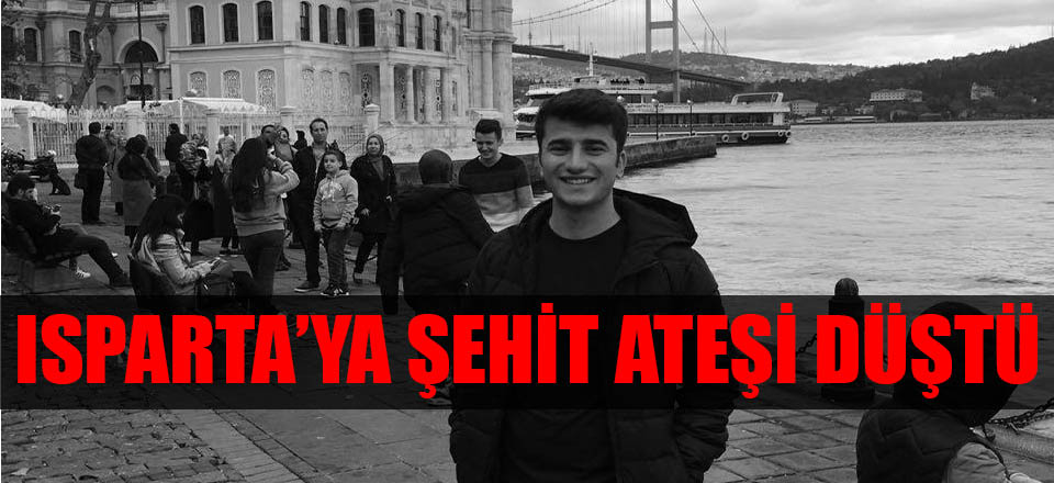 Isparta'ya Şehit Ateşi Düştü