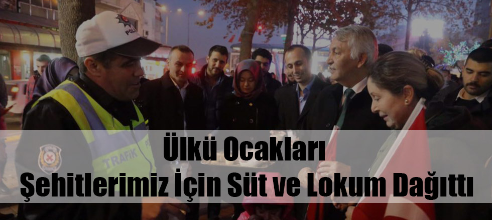 Ülkü Ocakları Şehitlerimiz İçin Süt ve Lokum Dağıttı