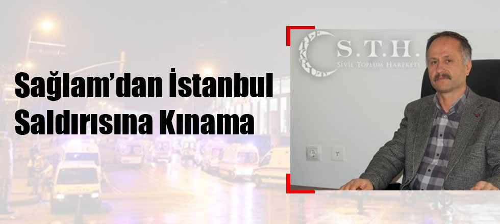 Sağlam’dan İstanbul Saldırısına Kınama