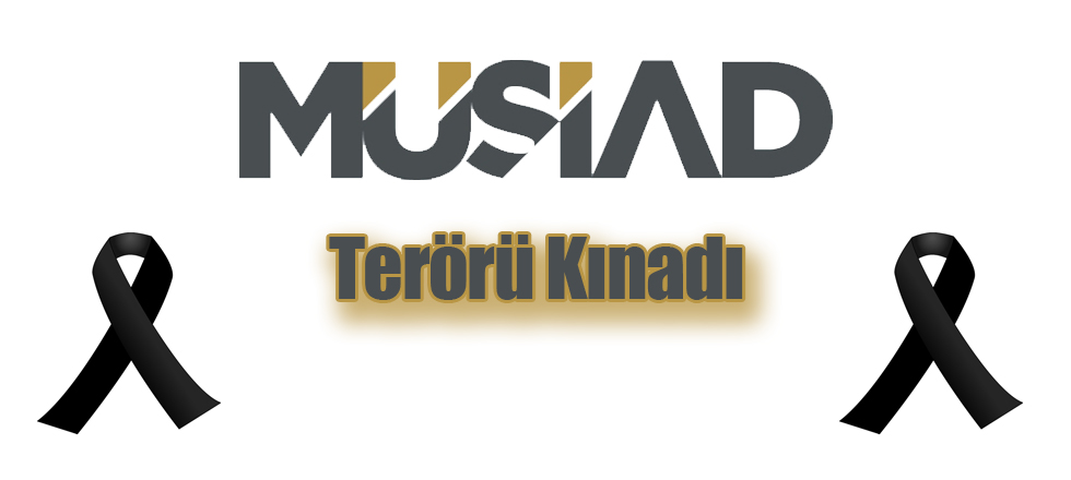 MÜSİAD Terörü Kınadı