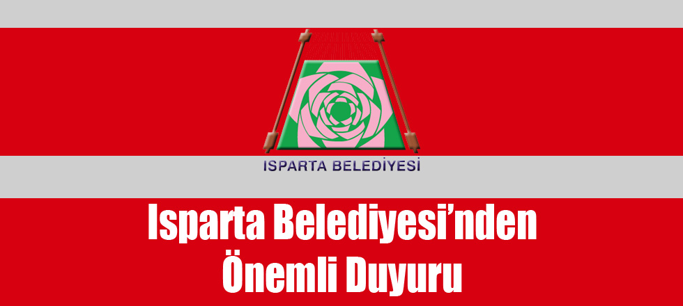 Isparta Belediyesinden Önemli Duyuru